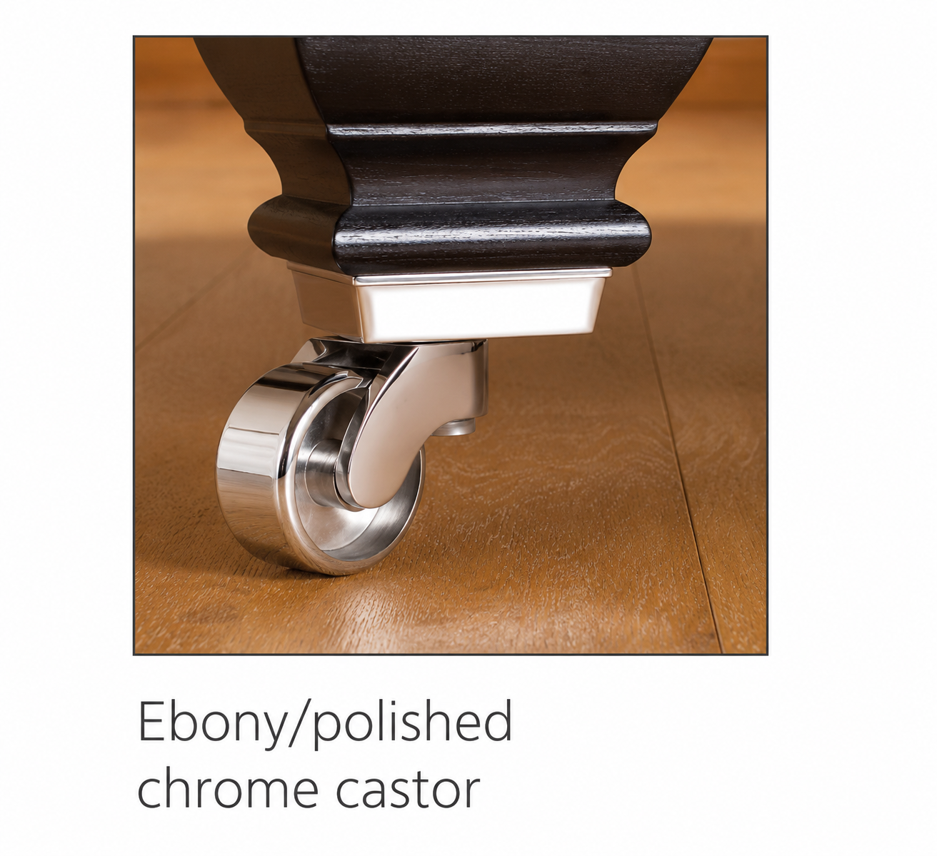 Ebony/polished chrome castor
